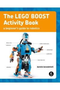The LEGO BOOST Activity Book A Beginner's Guide to Robotics