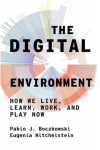 The Digital Environment How We Live, Learn, Work, and Play Now
