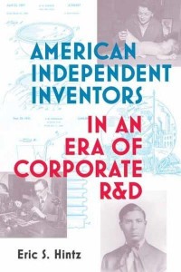 American Independent Inventors in an Era of Corporate R&D - Lemelson Center Studies in Invention and Innovation Series