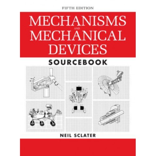 Mechanisms and Mechanical Devices Sourcebook