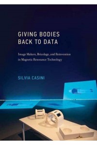 Giving Bodies Back to Data Image-Makers, Bricolage, and Reinvention in Magnetic Resonance Technology - Leonardo