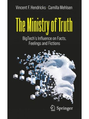 The Ministry of Truth : BigTech's Influence on Facts, Feelings and Fictions