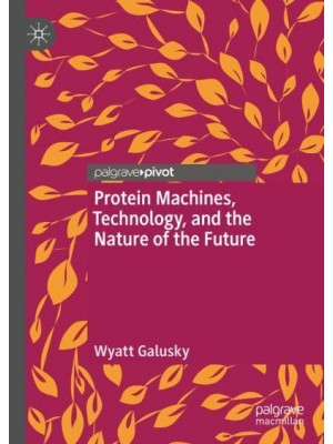 Protein Machines, Technology, and the Nature of the Future