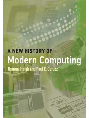 A New History of Modern Computing - History of Computing