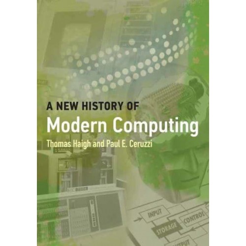 A New History of Modern Computing - History of Computing