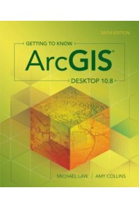 Getting to Know ArcGIS Desktop 10.8 - Getting to Know ArcGIS