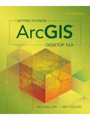 Getting to Know ArcGIS Desktop 10.8 - Getting to Know ArcGIS