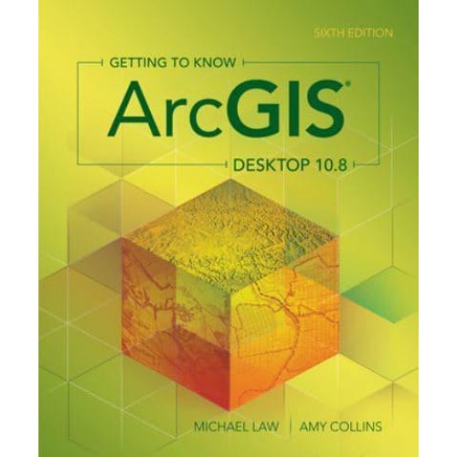 Getting to Know ArcGIS Desktop 10.8 - Getting to Know ArcGIS