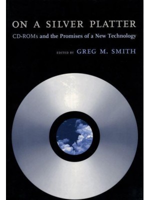 On a Silver Platter CD-ROMs and the Promises of a New Technology