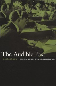 The Audible Past Cultural Origins of Sound Reproduction