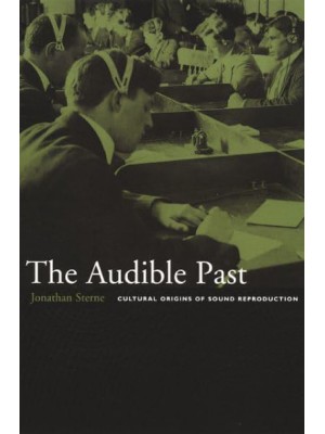 The Audible Past Cultural Origins of Sound Reproduction
