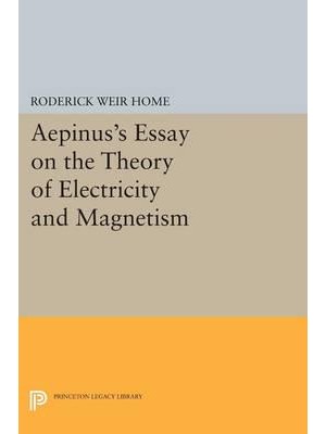 Aepinus's Essay on the Theory of Electricity and Magnetism - Princeton Legacy Library