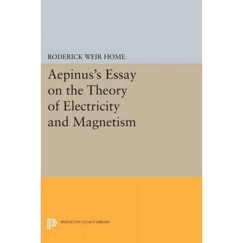 Aepinus's Essay on the Theory of Electricity and Magnetism - Princeton Legacy Library