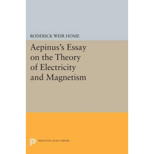 Aepinus's Essay on the Theory of Electricity and Magnetism - Princeton Legacy Library