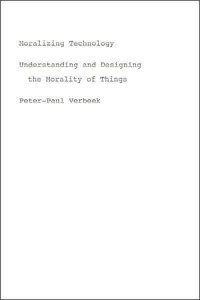 Moralizing Technology Understanding and Designing the Morality of Things