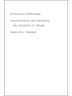 Moralizing Technology Understanding and Designing the Morality of Things