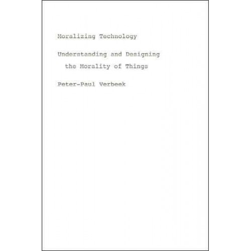 Moralizing Technology Understanding and Designing the Morality of Things