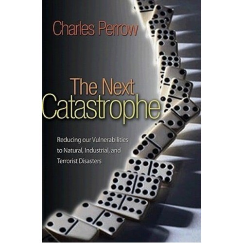 The Next Catastrophe Reducing Our Vulnerabilities to Natural, Industrial, and Terrorist Disasters
