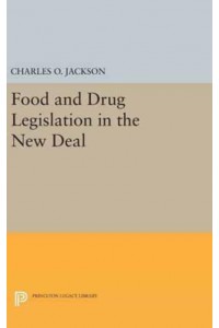 Food and Drug Legislation in the New Deal - Princeton Legacy Library