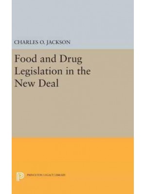Food and Drug Legislation in the New Deal - Princeton Legacy Library