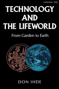 Technology and the Lifeworld From Garden to Earth