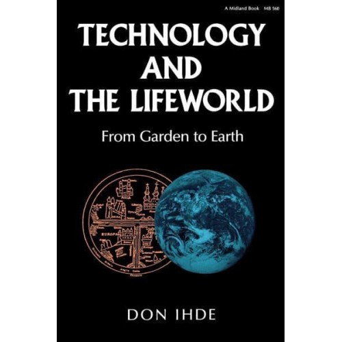 Technology and the Lifeworld From Garden to Earth