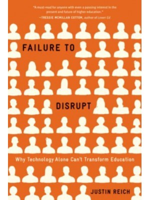 Failure to Disrupt Why Technology Alone Can't Transform Education