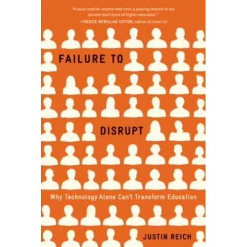 Failure to Disrupt Why Technology Alone Can't Transform Education