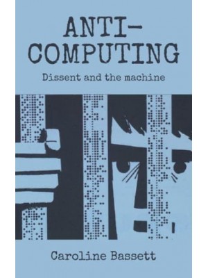 Anti-Computing Dissent and the Machine