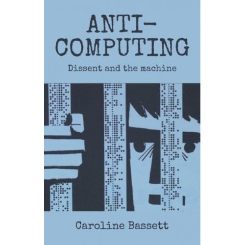Anti-Computing Dissent and the Machine