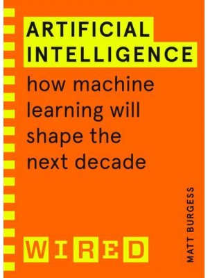 Artificial Intelligence How Machine Learning Will Shape the Next Decade - Wired Guide