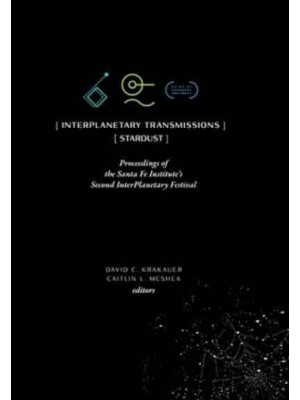 InterPlanetary Transmissions: Proceedings of the Santa Fe Institute's Second InterPlanetary Festival