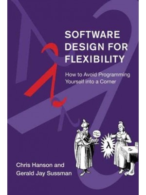 Software Design for Flexibility How to Avoid Programming Yourself Into a Corner