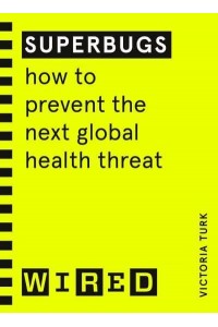 Superbugs How to Prevent the Next Global Health Threat - WIRED Guides