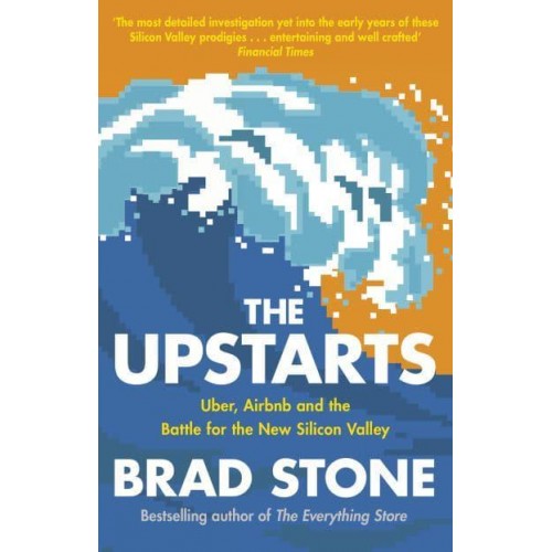 The Upstarts Uber, Airbnb and the Battle for the New Silicon Valley