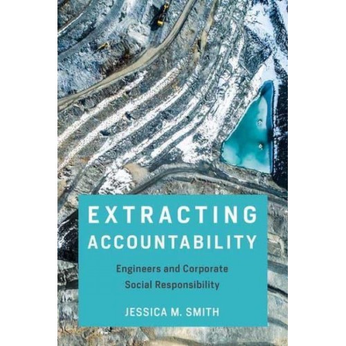 Extracting Accountability Engineers and Corporate Social Responsibility - Engineering Studies