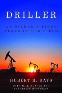 Driller An Oilman's Fifty Years in the Field