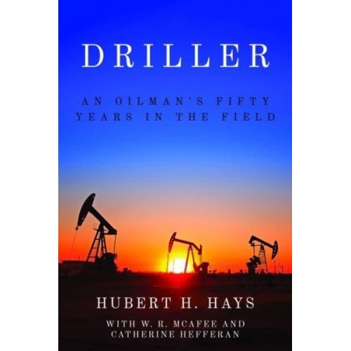 Driller An Oilman's Fifty Years in the Field