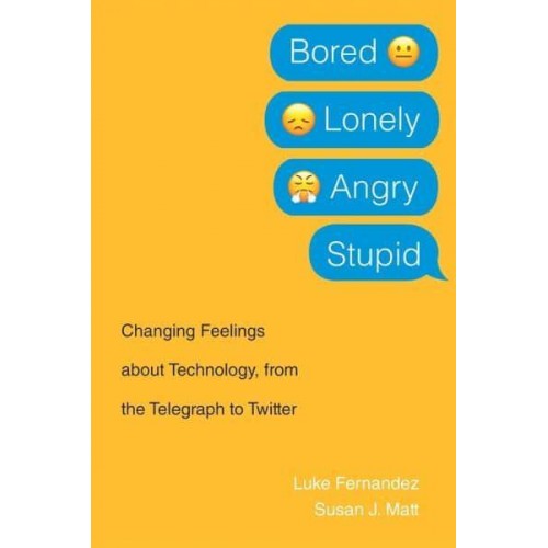 Bored, Lonely, Angry, Stupid Changing Feelings About Technology, from the Telegraph to Twitter