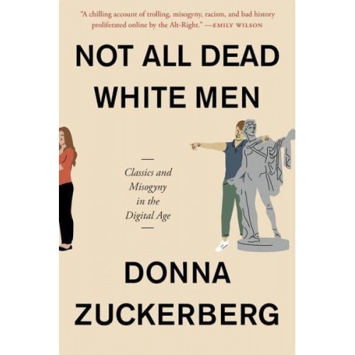 Not All Dead White Men Classics and Misogyny in the Digital Age