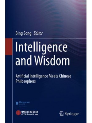 Intelligence and Wisdom : Artificial Intelligence Meets Chinese Philosophers