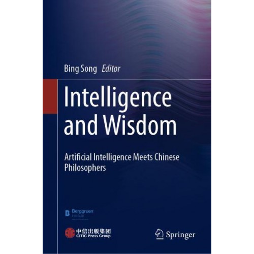 Intelligence and Wisdom : Artificial Intelligence Meets Chinese Philosophers