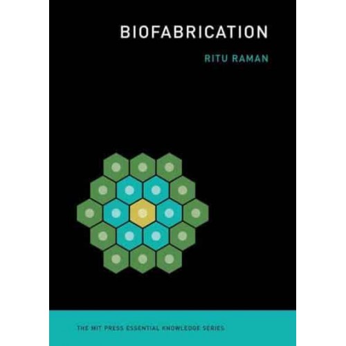 Biofabrication - The MIT Press Essential Knowledge Series