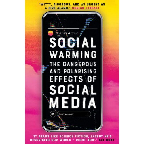 Social Warming How Social Media Polarises Us All