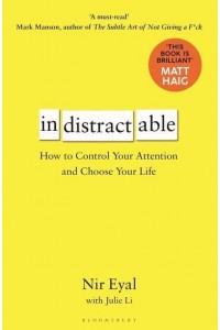 Indistractable How to Control Your Attention and Choose Your Life
