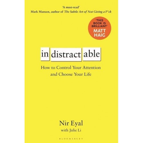 Indistractable How to Control Your Attention and Choose Your Life