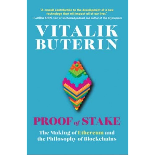 Proof of Stake The Making of Ethereum and the Philosophy of Blockchains