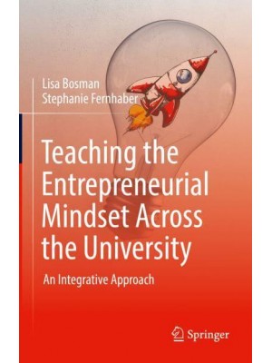 Teaching the Entrepreneurial Mindset Across the University : An Integrative Approach