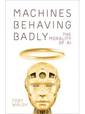 Machines Behaving Badly The Morality of AI