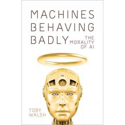 Machines Behaving Badly The Morality of AI